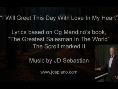 I Will Greet This Day WIth Love In My Heart - Lyrics Og Mandino, Music JD Sebastian